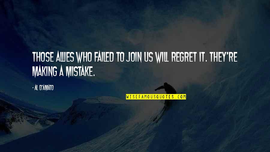 Making Your Ex Regret Quotes By Al D'Amato: Those allies who failed to join us will