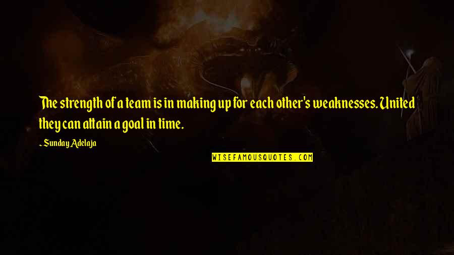 Making Your Goal Quotes By Sunday Adelaja: The strength of a team is in making Making Your Goal Quotes By Sunday Adelaja: The strength of a team is in making