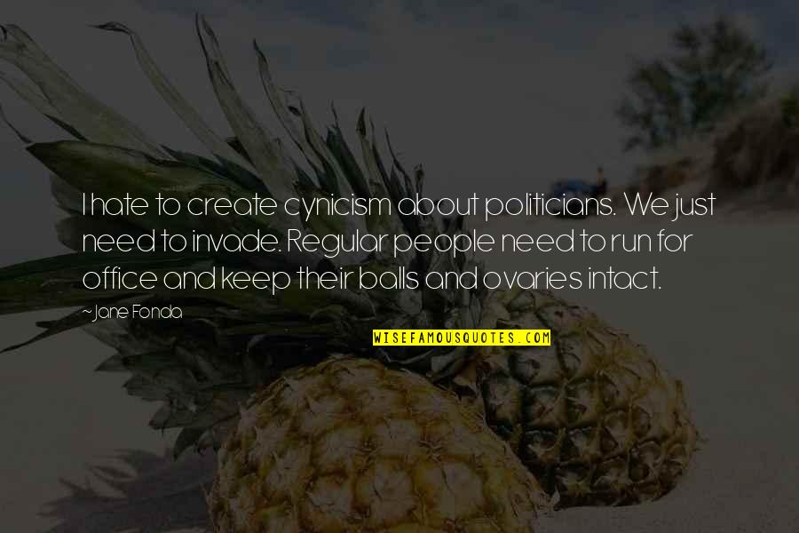 Making Your Life What You Want Quotes By Jane Fonda: I hate to create cynicism about politicians. We