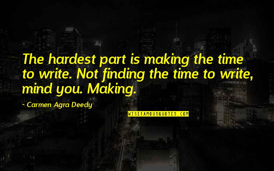 Making Your Mind Up Quotes By Carmen Agra Deedy: The hardest part is making the time to