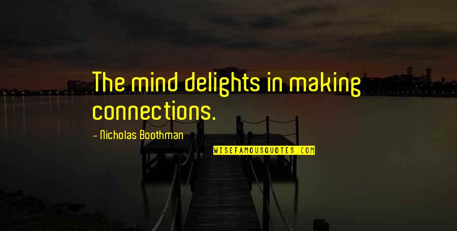 Making Your Mind Up Quotes By Nicholas Boothman: The mind delights in making connections. Making Your Mind Up Quotes By Nicholas Boothman: The mind delights in making connections.