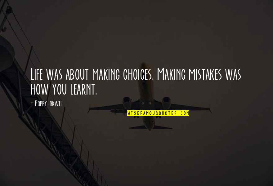 Making Your Own Choices In Life Quotes By Poppy Inkwell: Life was about making choices. Making mistakes was