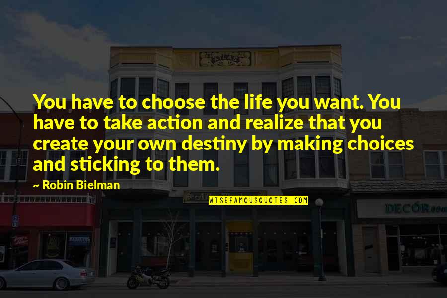 Making Your Own Choices In Life Quotes By Robin Bielman: You have to choose the life you want.