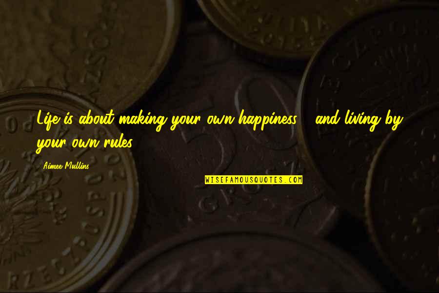 Making Your Own Life Quotes By Aimee Mullins: Life is about making your own happiness -