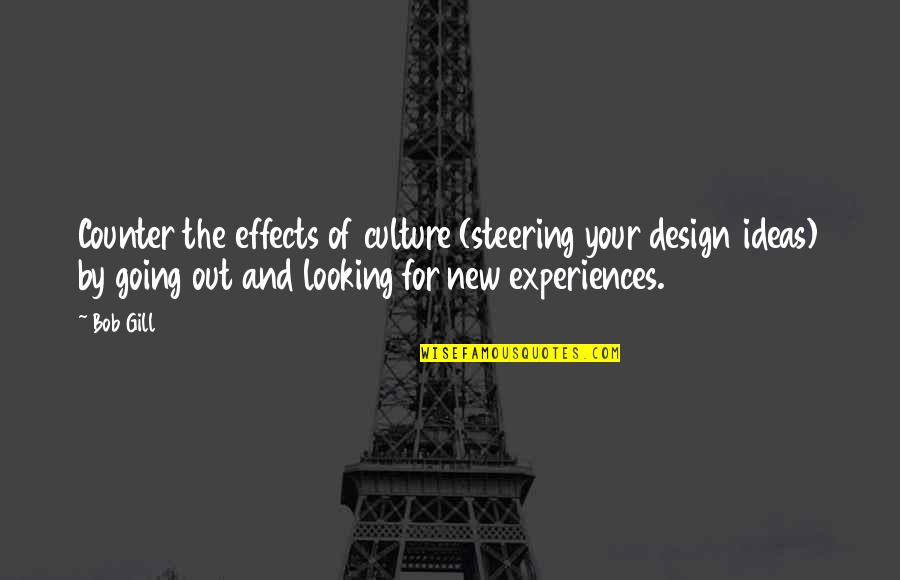 Making Your Own Luck Quotes By Bob Gill: Counter the effects of culture (steering your design