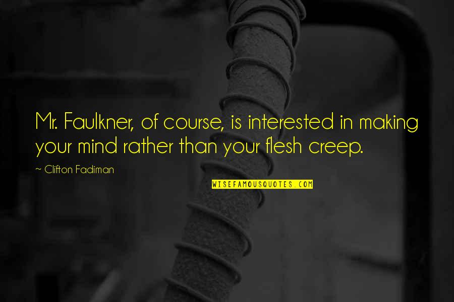 Making Your Own Mind Up Quotes By Clifton Fadiman: Mr. Faulkner, of course, is interested in making