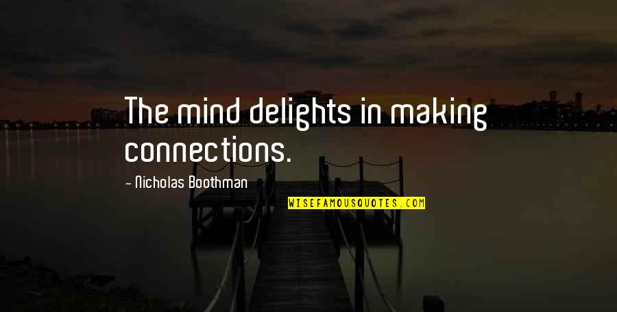 Making Your Own Mind Up Quotes By Nicholas Boothman: The mind delights in making connections.