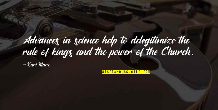 Making Your Own Problems Quotes By Karl Marx: Advances in science help to delegitimize the rule