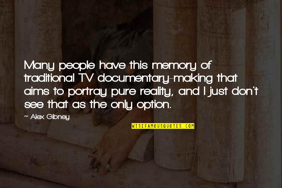 Making Your Own Reality Quotes By Alex Gibney: Many people have this memory of traditional TV