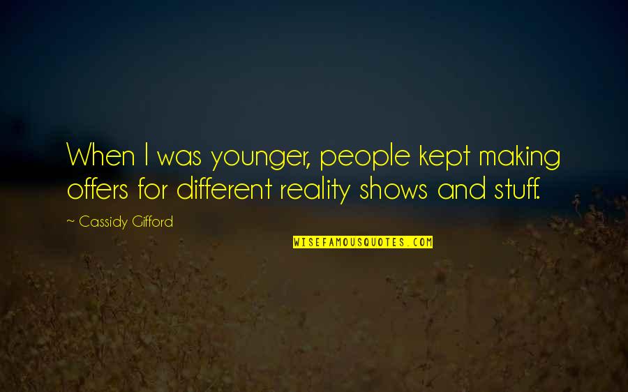 Making Your Own Reality Quotes By Cassidy Gifford: When I was younger, people kept making offers
