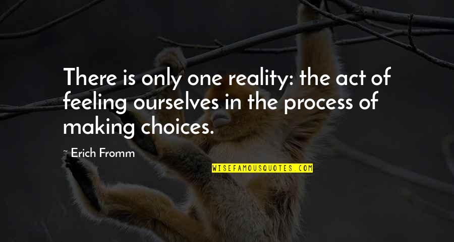 Making Your Own Reality Quotes By Erich Fromm: There is only one reality: the act of