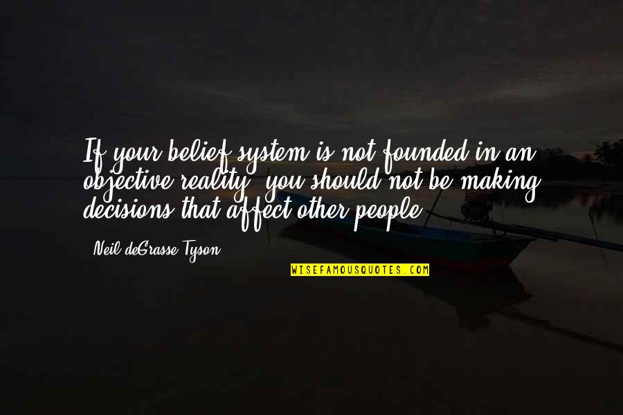 Making Your Own Reality Quotes By Neil DeGrasse Tyson: If your belief system is not founded in