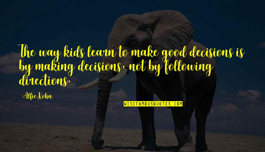 Making Your Own Way Quotes By Alfie Kohn: The way kids learn to make good decisions