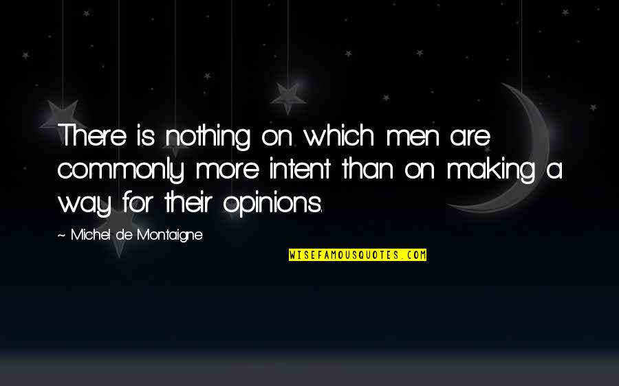 Making Your Own Way Quotes By Michel De Montaigne: There is nothing on which men are commonly