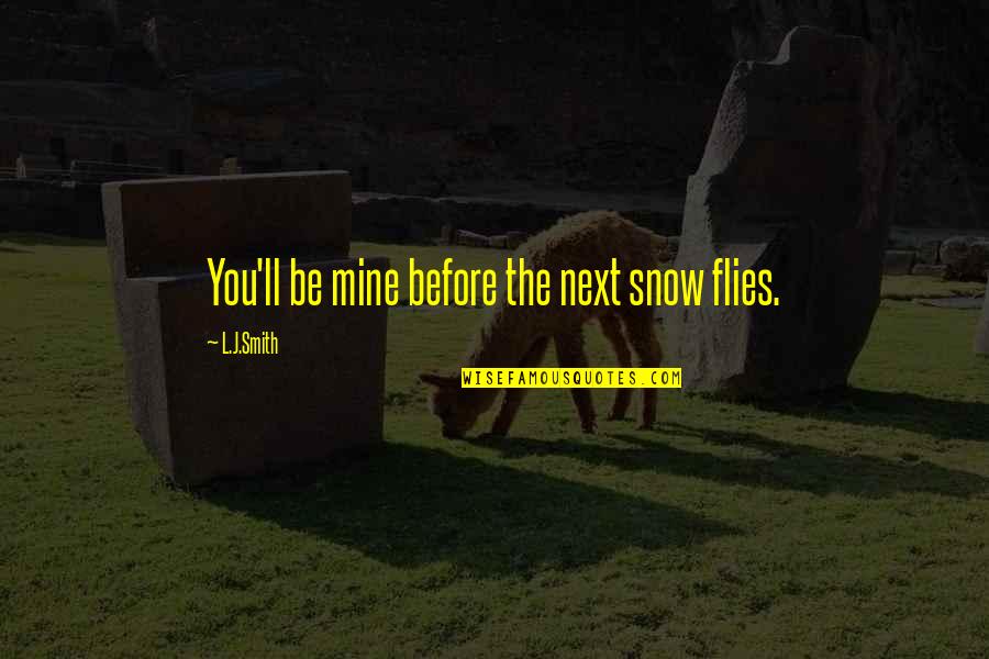 Making Your Relationship Work Quotes By L.J.Smith: You'll be mine before the next snow flies.