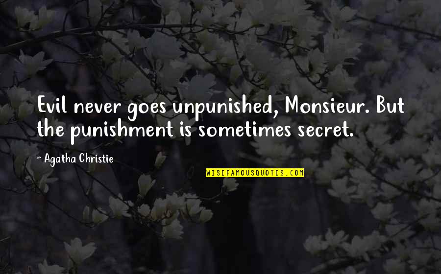 Making Your Soul Happy Quotes By Agatha Christie: Evil never goes unpunished, Monsieur. But the punishment
