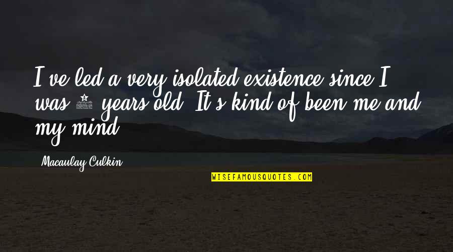 Making Your Soul Happy Quotes By Macaulay Culkin: I've led a very isolated existence since I