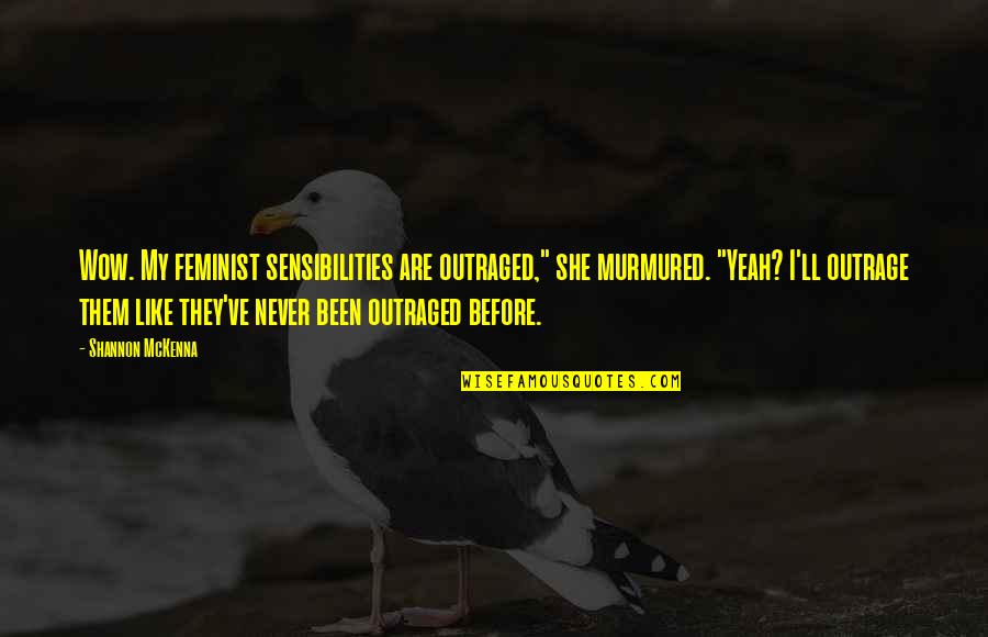 Making Your Wife Feel Special Quotes By Shannon McKenna: Wow. My feminist sensibilities are outraged," she murmured.