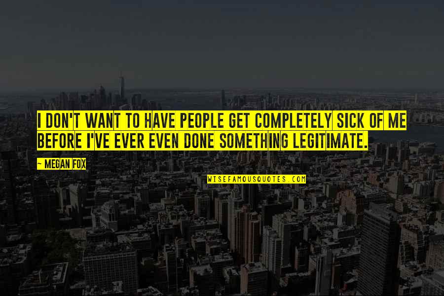 Making Yourself Happy Before Anyone Else Quotes By Megan Fox: I don't want to have people get completely