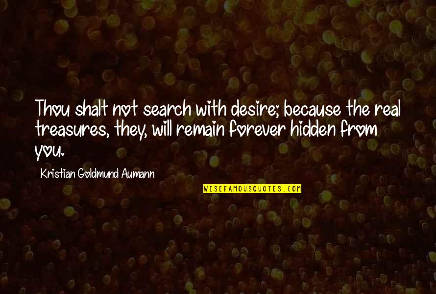 Makings Of Me Monica Quotes By Kristian Goldmund Aumann: Thou shalt not search with desire; because the