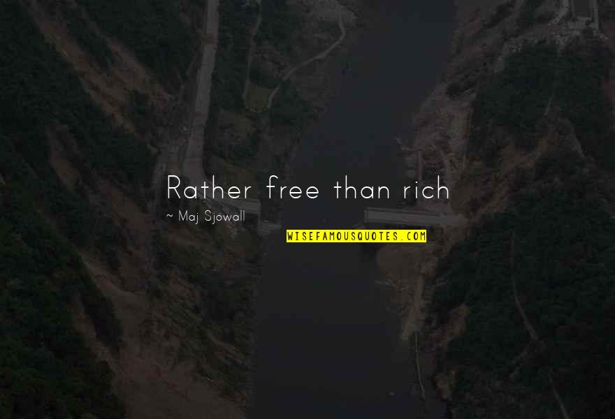 Makings Quotes By Maj Sjowall: Rather free than rich
