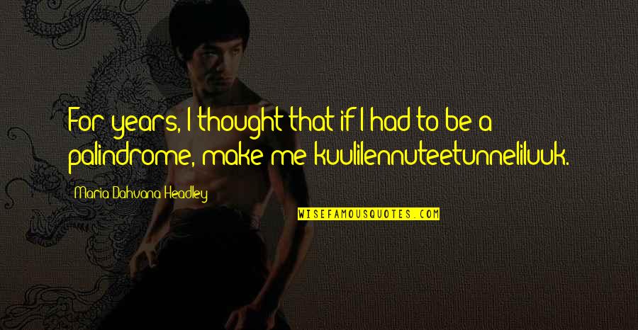 Makinon 28mm Quotes By Maria Dahvana Headley: For years, I thought that if I had Makinon 28mm Quotes By Maria Dahvana Headley: For years, I thought that if I had