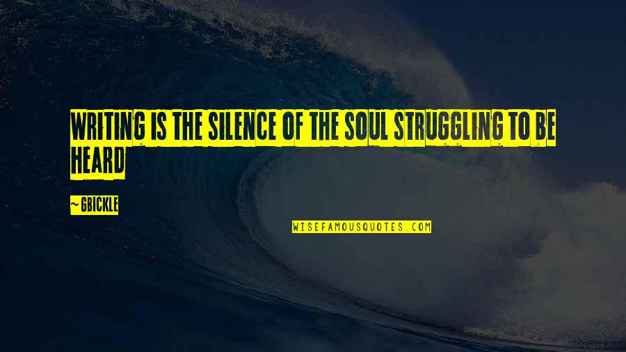 Makinon Mc Quotes By GBickle: Writing is the silence of the soul struggling