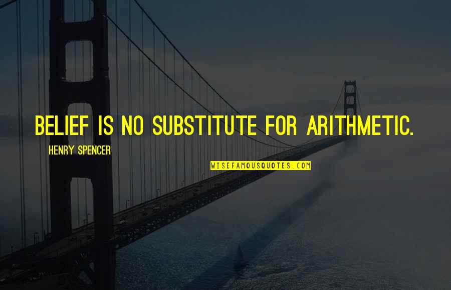 Makise Misa Quotes By Henry Spencer: Belief is no substitute for arithmetic. Makise Misa Quotes By Henry Spencer: Belief is no substitute for arithmetic.