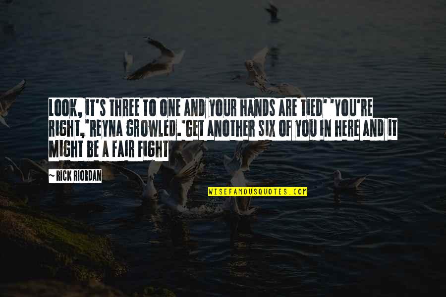 Makise Misa Quotes By Rick Riordan: Look, it's three to one and your hands Makise Misa Quotes By Rick Riordan: Look, it's three to one and your hands