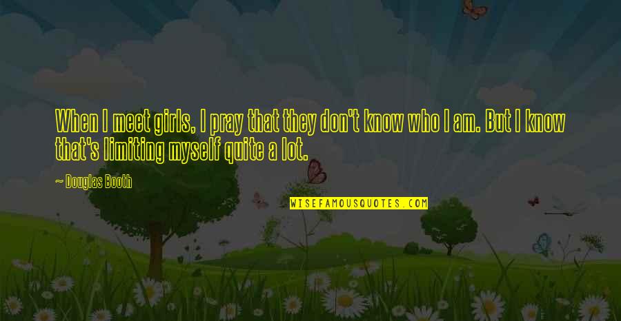 Makise Steins Quotes By Douglas Booth: When I meet girls, I pray that they Makise Steins Quotes By Douglas Booth: When I meet girls, I pray that they