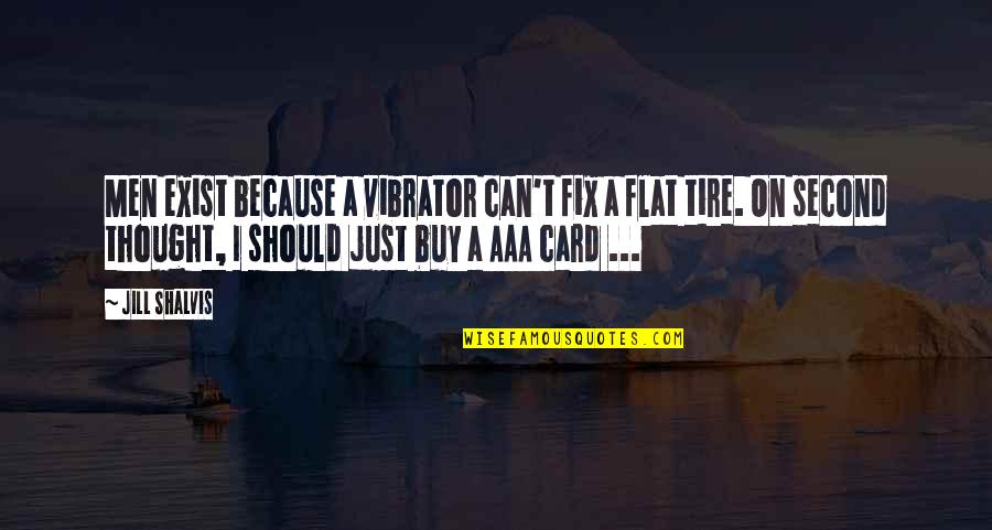 Makise Steins Quotes By Jill Shalvis: Men exist because a vibrator can't fix a Makise Steins Quotes By Jill Shalvis: Men exist because a vibrator can't fix a