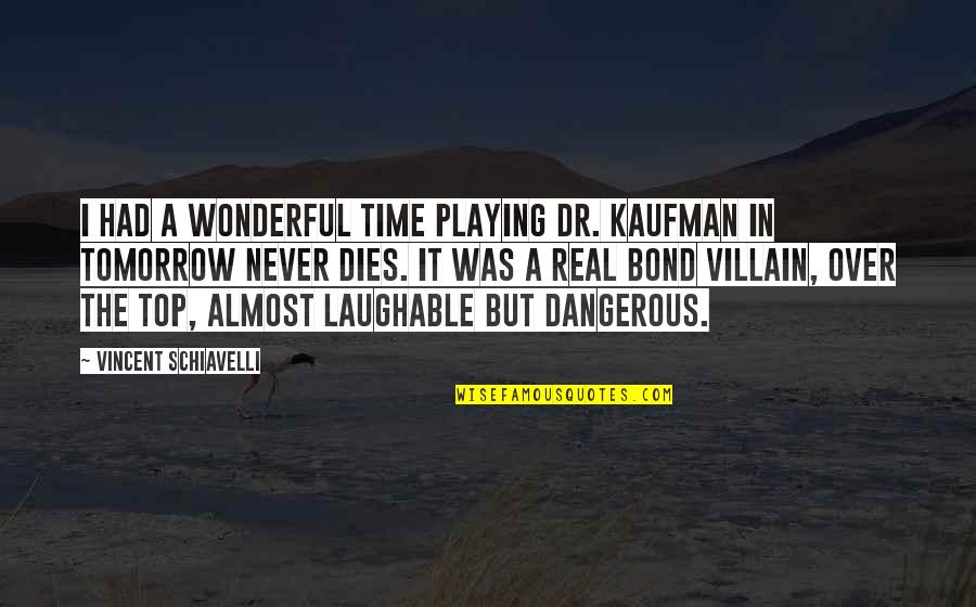 Makishima Senzo Quotes By Vincent Schiavelli: I had a wonderful time playing Dr. Kaufman Makishima Senzo Quotes By Vincent Schiavelli: I had a wonderful time playing Dr. Kaufman
