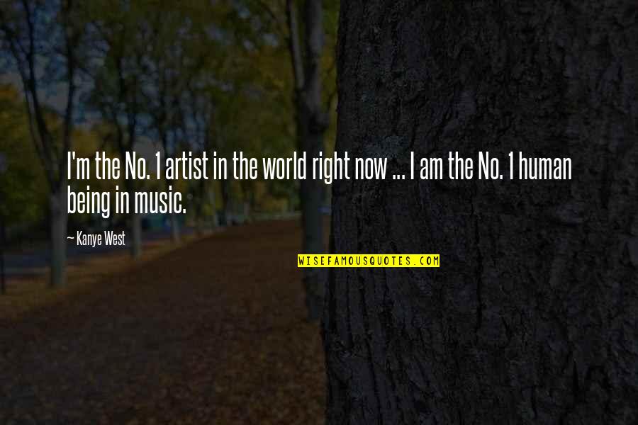 Makisig Kahulugan Quotes By Kanye West: I'm the No. 1 artist in the world