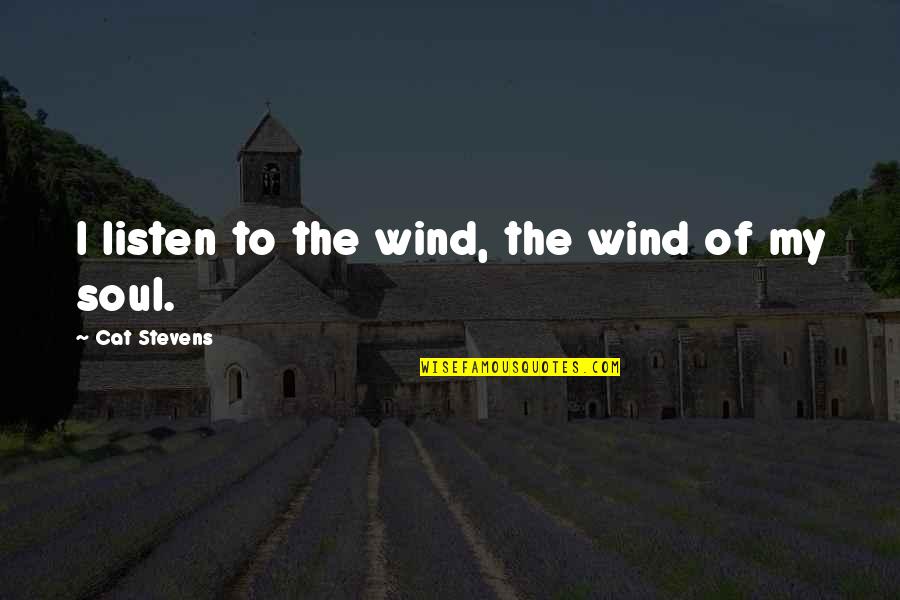 Makisig Quotes By Cat Stevens: I listen to the wind, the wind of Makisig Quotes By Cat Stevens: I listen to the wind, the wind of