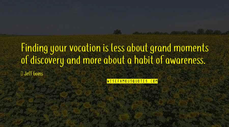 Makita Lang Kitang Masaya Quotes By Jeff Goins: Finding your vocation is less about grand moments
