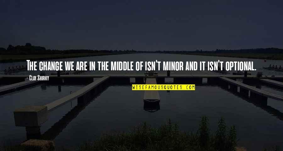 Makito X4 Quotes By Clay Shirky: The change we are in the middle of