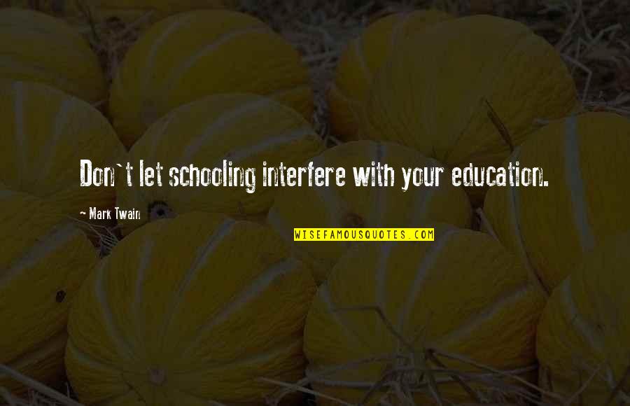 Makiyah Ragland Quotes By Mark Twain: Don't let schooling interfere with your education.