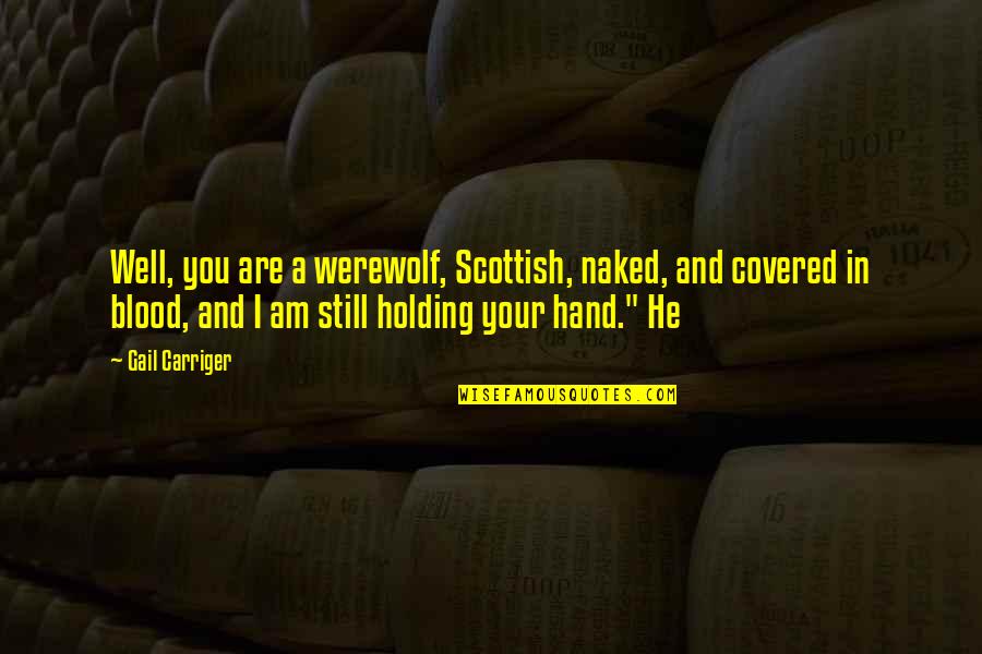 Makkah Pictures Quotes By Gail Carriger: Well, you are a werewolf, Scottish, naked, and Makkah Pictures Quotes By Gail Carriger: Well, you are a werewolf, Scottish, naked, and