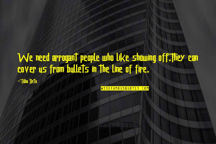 Makkah Pictures Quotes By Toba Beta: We need arrogant people who like showing off.They Makkah Pictures Quotes By Toba Beta: We need arrogant people who like showing off.They
