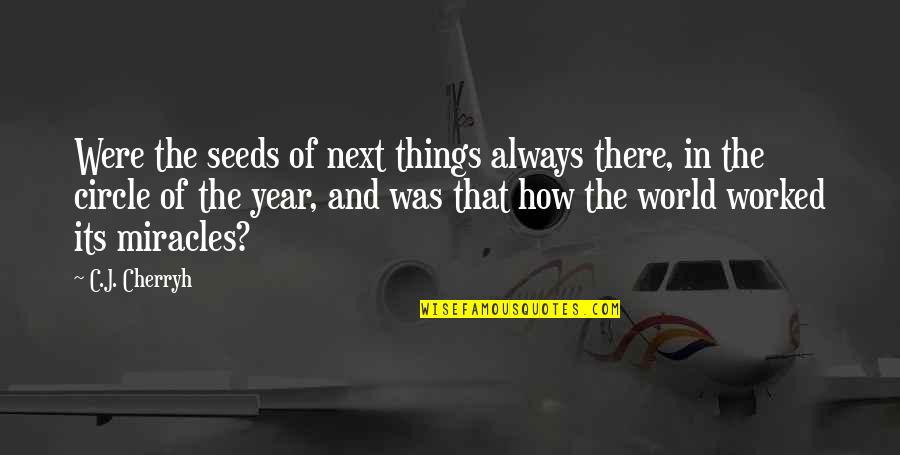 Makkah Quotes By C.J. Cherryh: Were the seeds of next things always there,