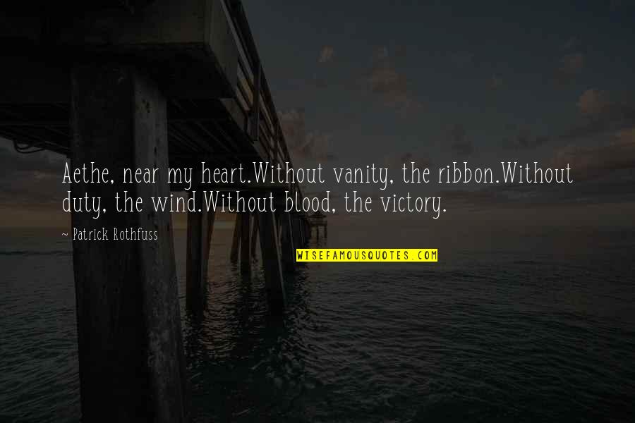Makkai Rebecca Quotes By Patrick Rothfuss: Aethe, near my heart.Without vanity, the ribbon.Without duty,