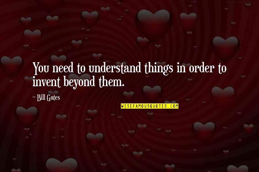 Makkelijk Quotes By Bill Gates: You need to understand things in order to