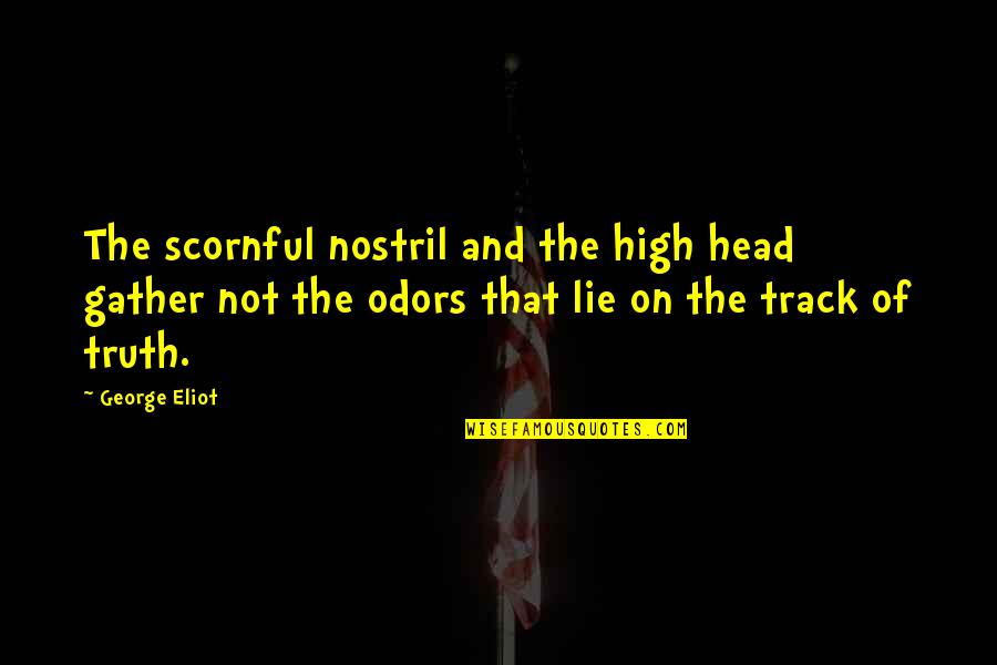 Makkhali Gosala Quotes By George Eliot: The scornful nostril and the high head gather