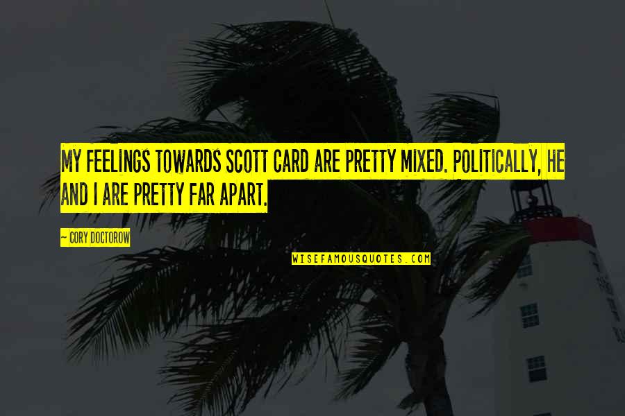 Makki Quotes By Cory Doctorow: My feelings towards Scott Card are pretty mixed.