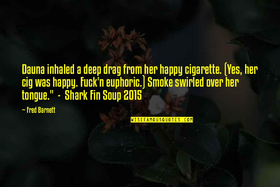 Makkouk Origin Quotes By Fred Barnett: Dauna inhaled a deep drag from her happy