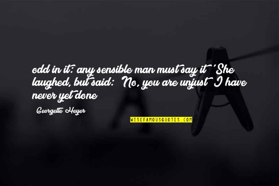 Maklada Quotes By Georgette Heyer: odd in it: any sensible man must say Maklada Quotes By Georgette Heyer: odd in it: any sensible man must say
