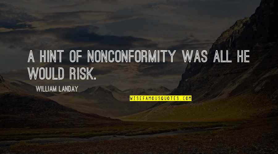 Maklada Quotes By William Landay: A hint of nonconformity was all he would Maklada Quotes By William Landay: A hint of nonconformity was all he would