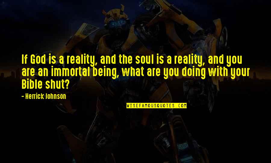 Maklakiewicz Filmy Quotes By Herrick Johnson: If God is a reality, and the soul Maklakiewicz Filmy Quotes By Herrick Johnson: If God is a reality, and the soul
