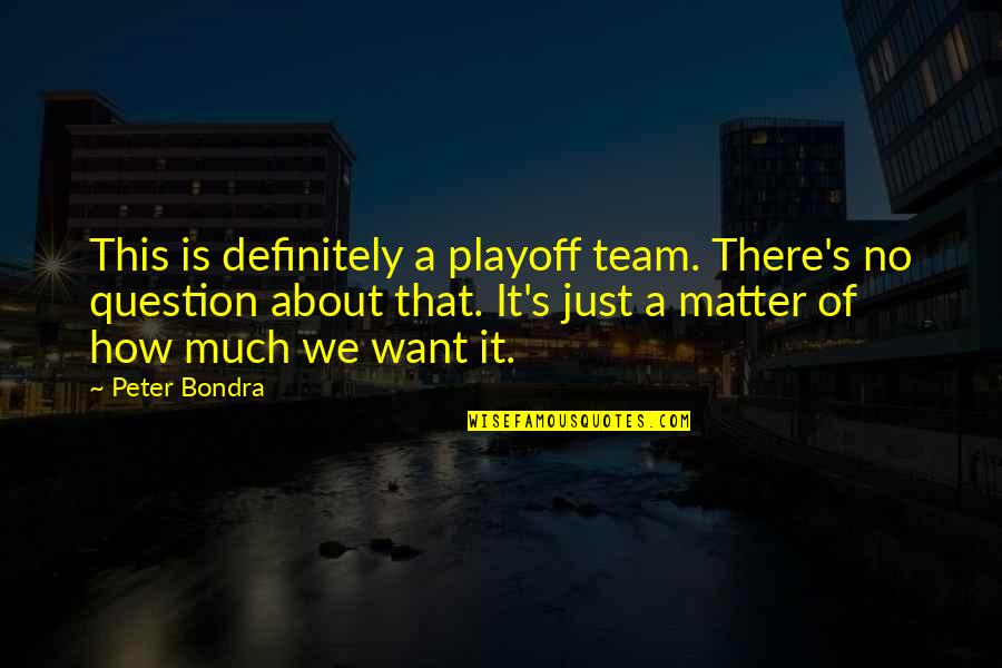 Maklakiewicz Filmy Quotes By Peter Bondra: This is definitely a playoff team. There's no Maklakiewicz Filmy Quotes By Peter Bondra: This is definitely a playoff team. There's no