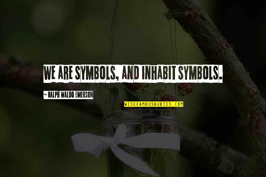 Maklakiewicz Filmy Quotes By Ralph Waldo Emerson: We are symbols, and inhabit symbols. Maklakiewicz Filmy Quotes By Ralph Waldo Emerson: We are symbols, and inhabit symbols.